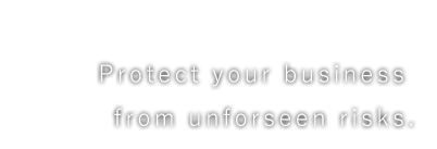 protect your business from unforseen risks.